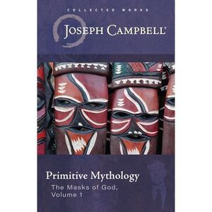 Primitive Mythology (the Masks of God, Volume 1) -- Joseph Campbell